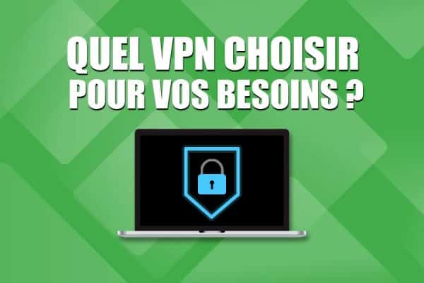 Comment choisir un VPN ?